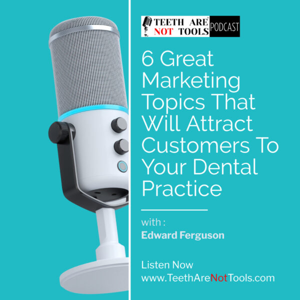 6 Great Marketing Topics That Will Attract Customers To Your Dental Practice