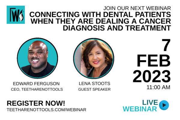 CONNECTING WITH DENTAL PATIENTS WHEN THEY ARE DEALING WITH A CANCER DIAGNOSIS AND TREATMENT